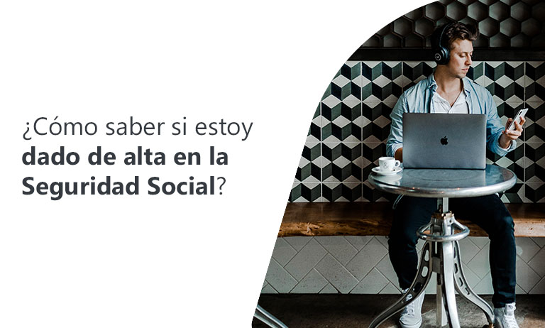 ¿CÓMO SABER SI ESTOY DADO DE ALTA EN LA SEGURIDAD SOCIAL?