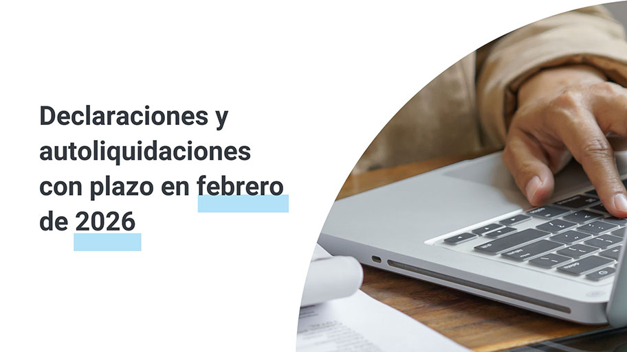 Declaraciones y autoliquidaciones con plazo en febrero de 2026