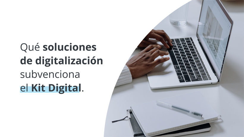 Qué soluciones de digitalización subvenciona el Kit Digital 