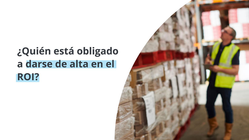 ¿Quién está obligado a darse de alta en el ROI?